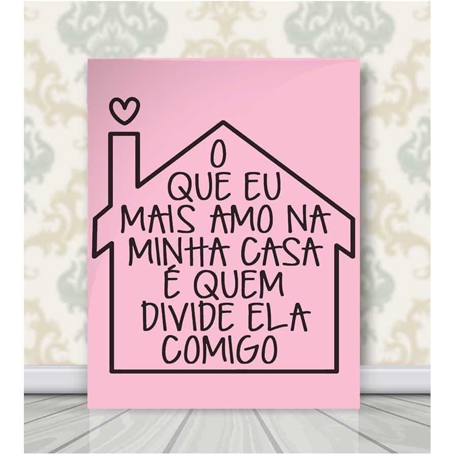 Quadro Decorativo - Frase o Que Mais Amo na Minha Casa