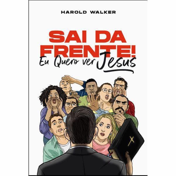 Sai da Frente! Eu quero ver Jesus | Harold Walker