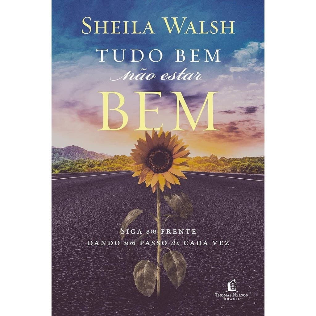 Livro Tudo Bem Não Estar Bem | Siga em frente dando um passo de cada vez | Sheila Walsh