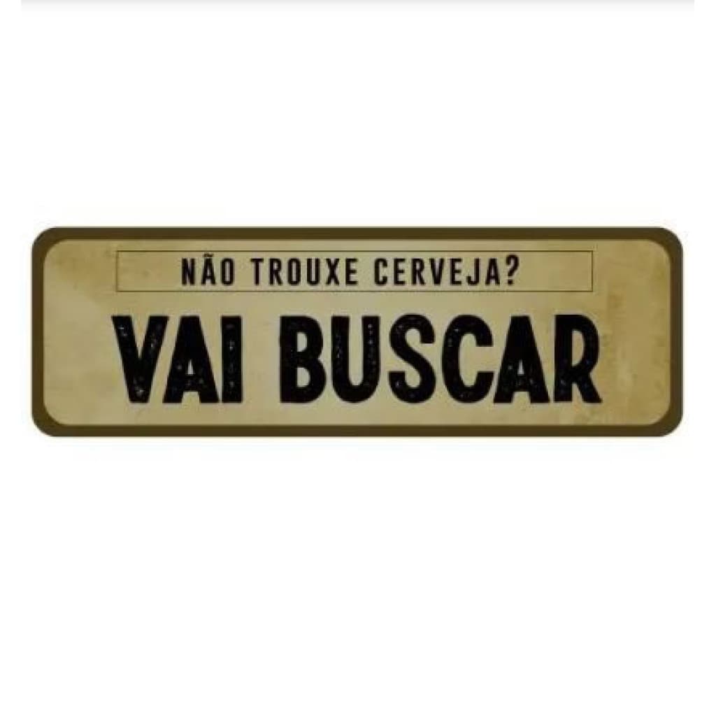 PLACA SHAPE NAO TROUXE CERVEJA   IDEIAS1769 37295